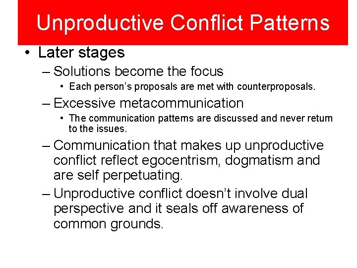 Unproductive Conflict Patterns • Later stages – Solutions become the focus • Each person’s