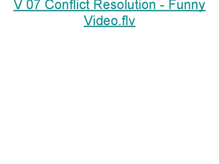 V 07 Conflict Resolution - Funny Video. flv 