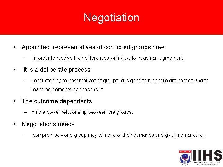 Negotiation • Appointed representatives of conflicted groups meet – • in order to resolve