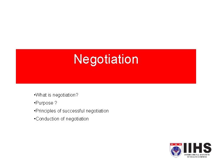Negotiation • What is negotiation? • Purpose ? • Principles of successful negotiation •