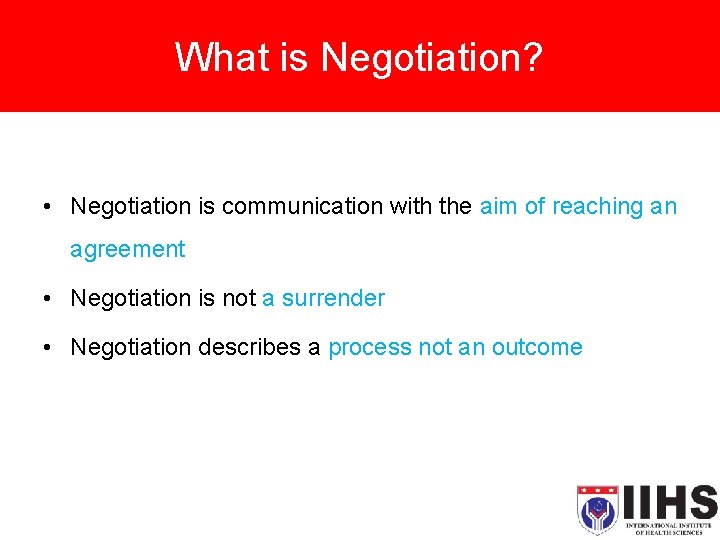 What is Negotiation? • Negotiation is communication with the aim of reaching an agreement