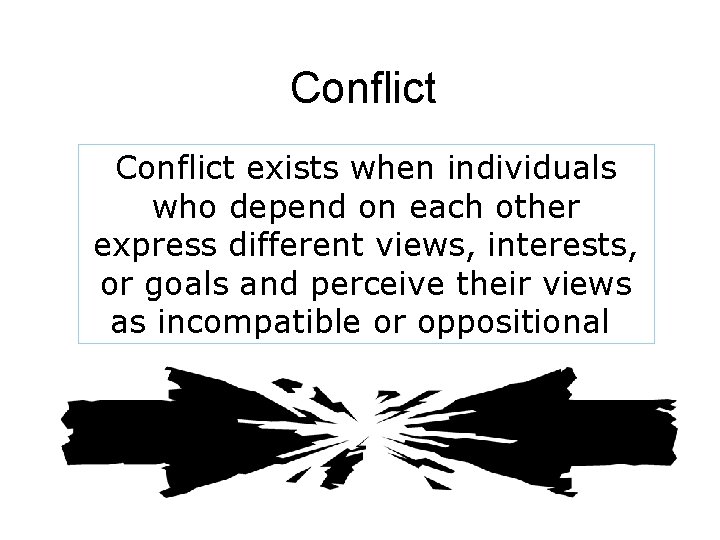 Conflict exists when individuals who depend on each other express different views, interests, or