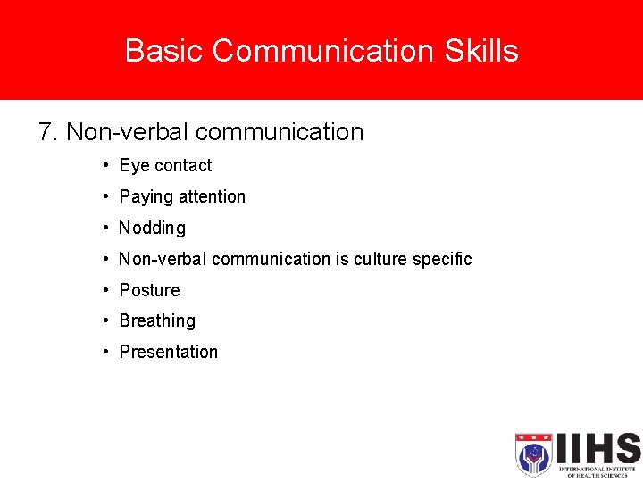 Basic Communication Skills 7. Non-verbal communication • Eye contact • Paying attention • Nodding