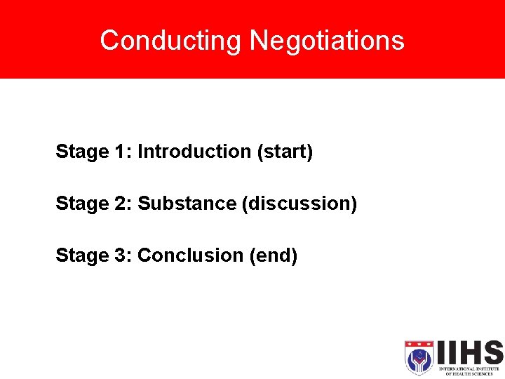 Conducting Negotiations Stage 1: Introduction (start) Stage 2: Substance (discussion) Stage 3: Conclusion (end)