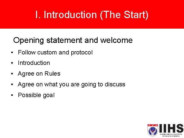 I. Introduction (The Start) Opening statement and welcome • Follow custom and protocol •