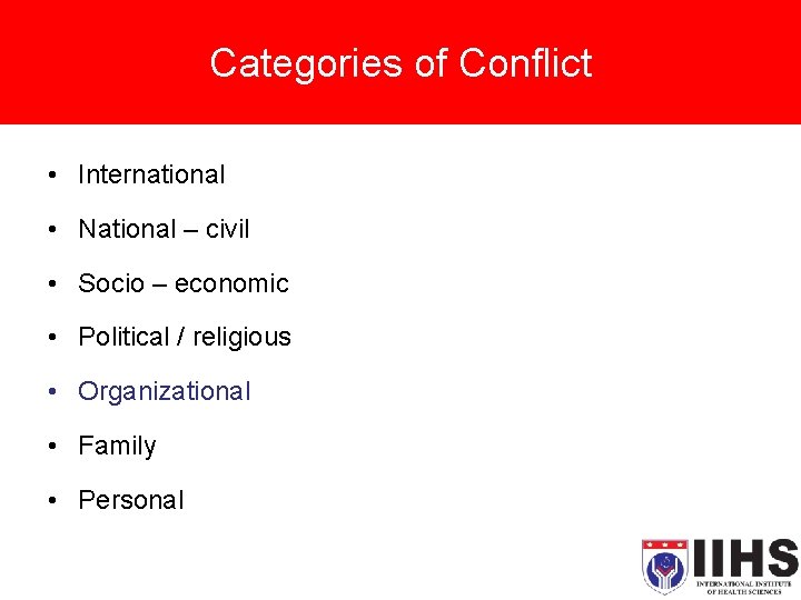 Categories of Conflict • International • National – civil • Socio – economic •