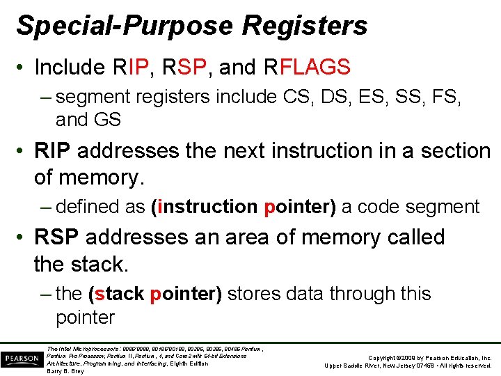 Special-Purpose Registers • Include RIP, RSP, and RFLAGS – segment registers include CS, DS,