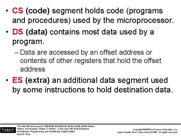  • CS (code) segment holds code (programs and procedures) used by the microprocessor.