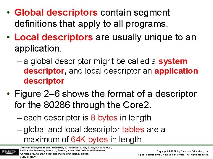 • Global descriptors contain segment definitions that apply to all programs. • Local • Global descriptors contain segment definitions that apply to all programs. • Local