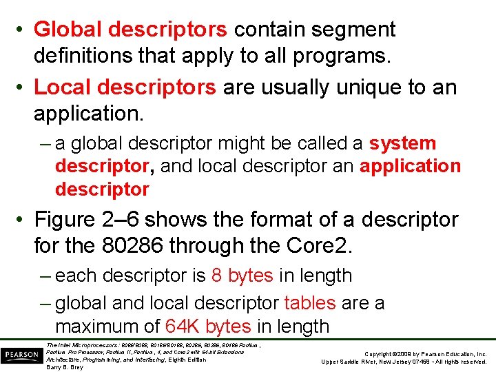  • Global descriptors contain segment definitions that apply to all programs. • Local