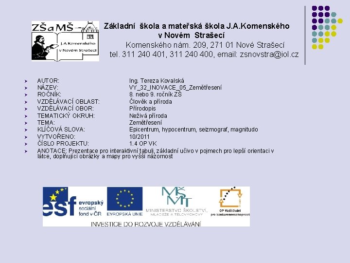 Základní škola a mateřská škola J. A. Komenského v Novém Strašecí Komenského nám. Základní škola a mateřská škola J. A. Komenského v Novém Strašecí Komenského nám.