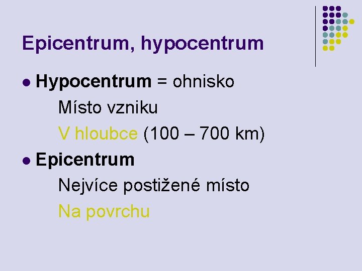 Epicentrum, hypocentrum Hypocentrum = ohnisko Místo vzniku V hloubce (100 – 700 km) l Epicentrum, hypocentrum Hypocentrum = ohnisko Místo vzniku V hloubce (100 – 700 km) l