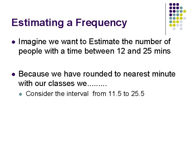 Estimating a Frequency l Imagine we want to Estimate the number of people with