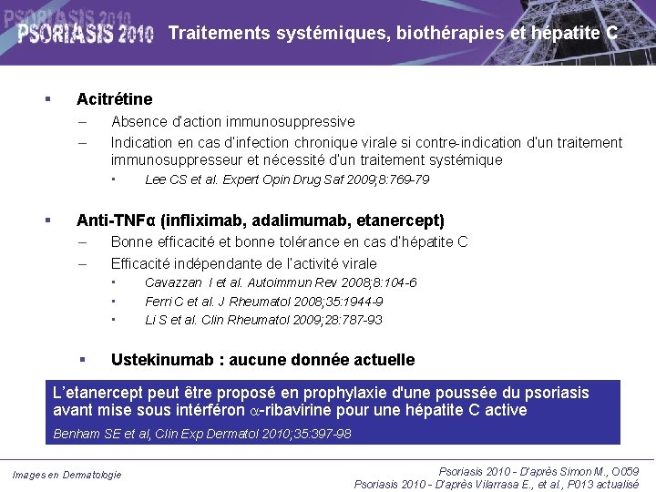 Traitements systémiques, biothérapies et hépatite C Acitrétine – – Absence d’action immunosuppressive Indication en Traitements systémiques, biothérapies et hépatite C Acitrétine – – Absence d’action immunosuppressive Indication en