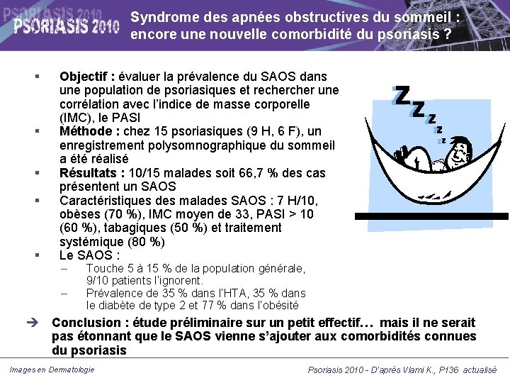 Syndrome des apnées obstructives du sommeil : encore une nouvelle comorbidité du psoriasis ? Syndrome des apnées obstructives du sommeil : encore une nouvelle comorbidité du psoriasis ?