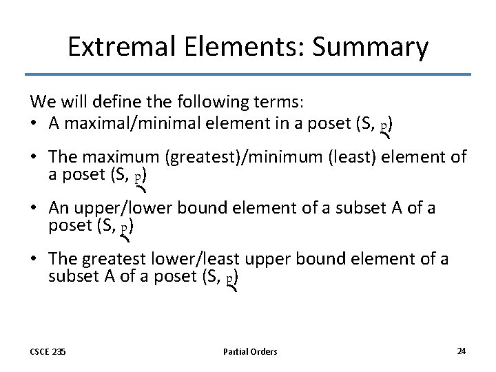 Extremal Elements: Summary We will define the following terms: • A maximal/minimal element in