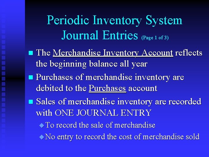 Periodic Inventory System Journal Entries (Page 1 of 3) The Merchandise Inventory Account reflects