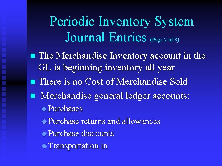 Periodic Inventory System Journal Entries (Page 2 of 3) The Merchandise Inventory account in