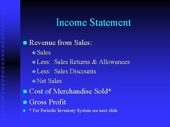 Income Statement n Revenue from Sales: u Sales u Less: Sales Returns & Allowances
