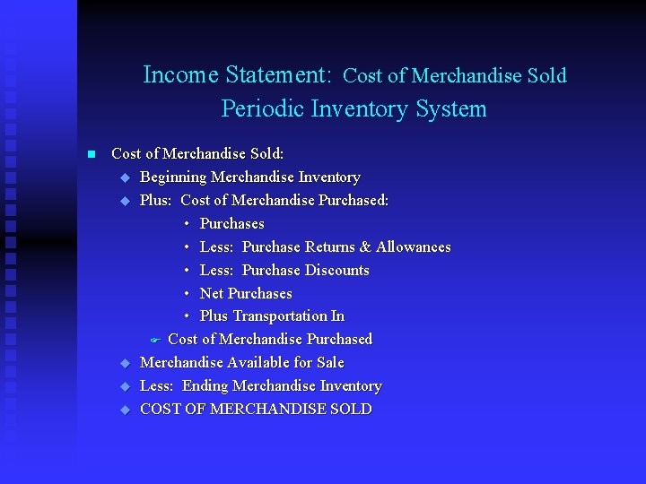 Income Statement: Cost of Merchandise Sold Periodic Inventory System n Cost of Merchandise Sold: