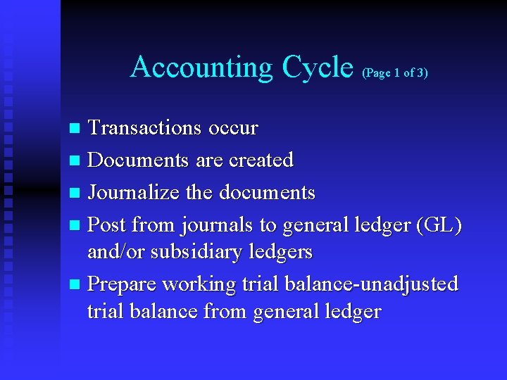 Accounting Cycle (Page 1 of 3) Transactions occur n Documents are created n Journalize