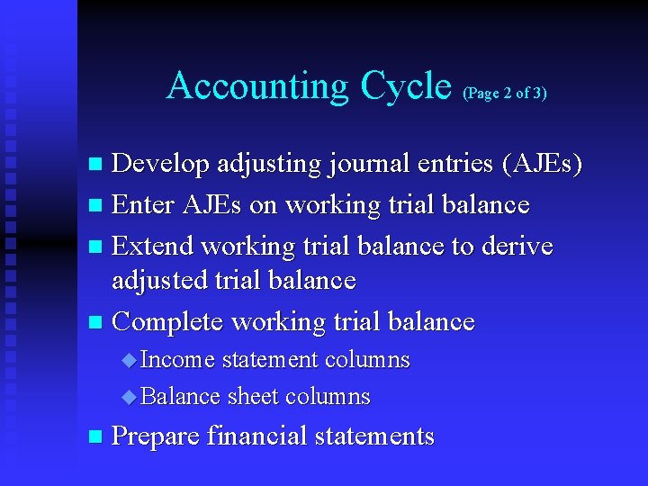 Accounting Cycle (Page 2 of 3) Develop adjusting journal entries (AJEs) n Enter AJEs