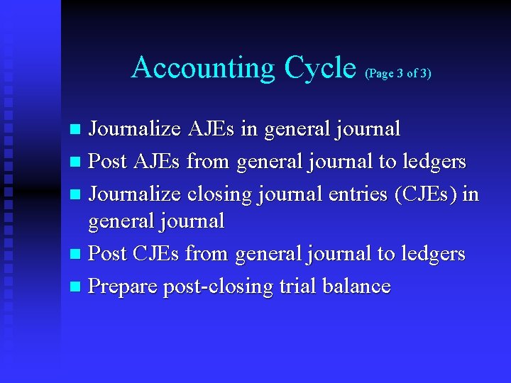 Accounting Cycle (Page 3 of 3) Journalize AJEs in general journal n Post AJEs