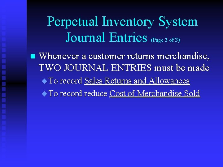 Perpetual Inventory System Journal Entries (Page 3 of 3) n Whenever a customer returns