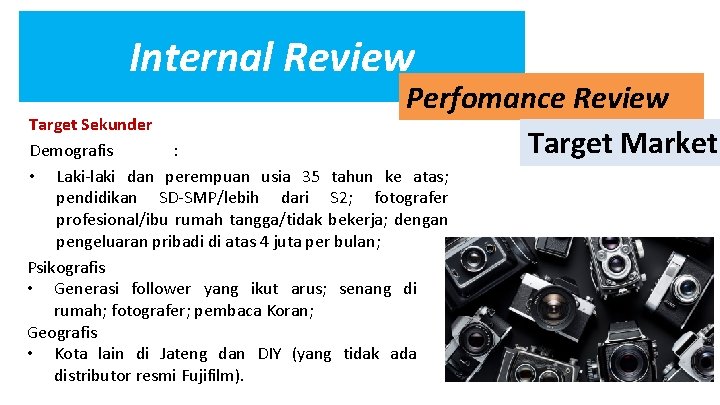 Internal Review Perfomance Review Target Market Target Sekunder Demografis : • Laki-laki dan perempuan