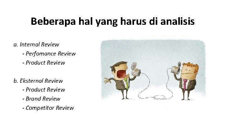 Beberapa hal yang harus di analisis a. Internal Review - Perfomance Review - Product