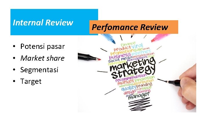 Internal Review • • Potensi pasar Market share Segmentasi Target Perfomance Review 