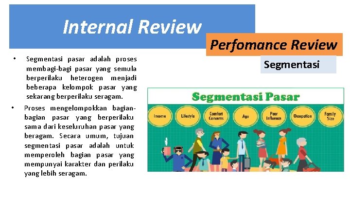 Internal Review • • Segmentasi pasar adalah proses membagi-bagi pasar yang semula berperilaku heterogen