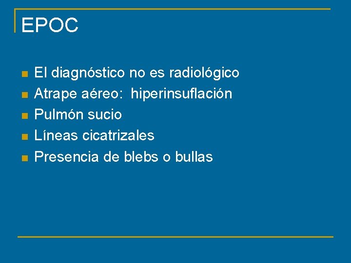 EPOC n n n El diagnóstico no es radiológico Atrape aéreo: hiperinsuflación Pulmón sucio