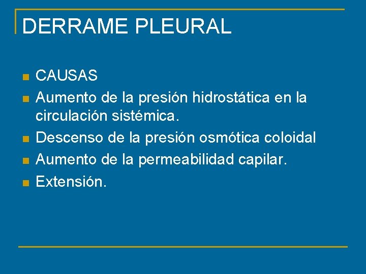 DERRAME PLEURAL n n n CAUSAS Aumento de la presión hidrostática en la circulación