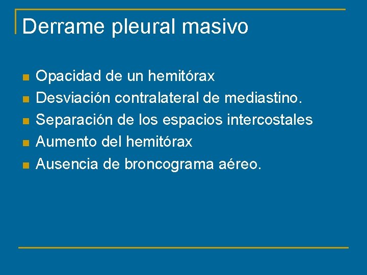 Derrame pleural masivo n n n Opacidad de un hemitórax Desviación contralateral de mediastino.