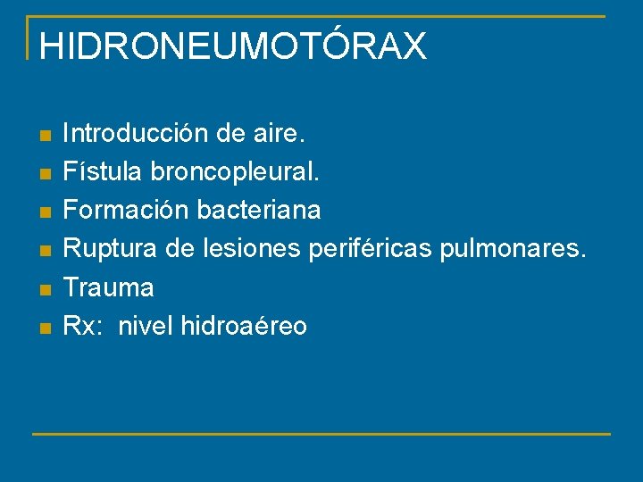 HIDRONEUMOTÓRAX n n n Introducción de aire. Fístula broncopleural. Formación bacteriana Ruptura de lesiones