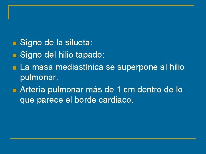 n n Signo de la silueta: Signo del hilio tapado: La masa mediastínica se