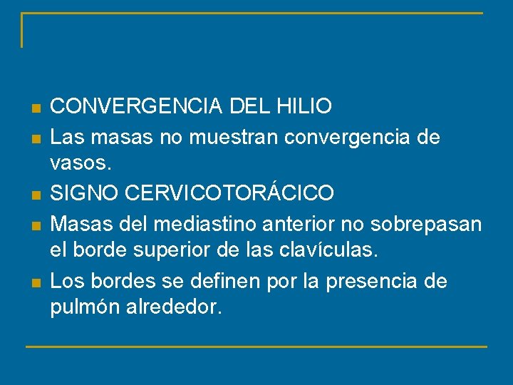 n n n CONVERGENCIA DEL HILIO Las masas no muestran convergencia de vasos. SIGNO