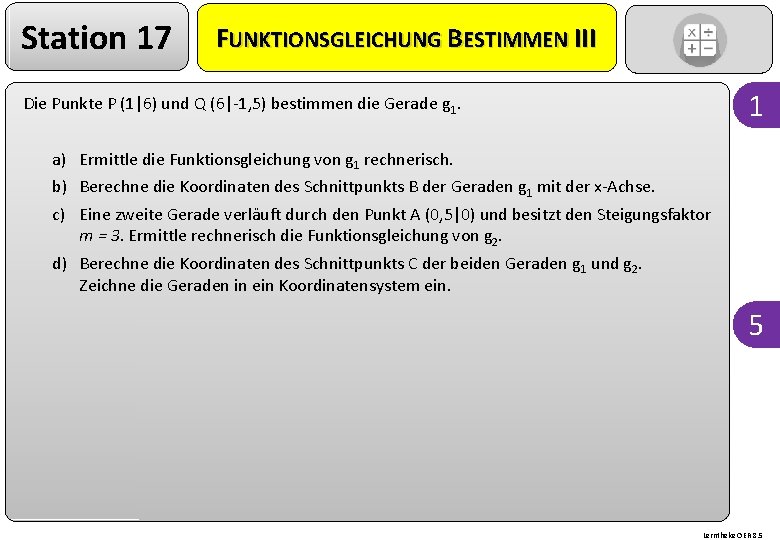 Station 17 FUNKTIONSGLEICHUNG BESTIMMEN III 1 Die Punkte P (1|6) und Q (6|-1, 5)