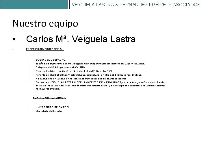 VEIGUELA LASTRA & FERNÁNDEZ FREIRE, Y ASOCIADOS Nuestro equipo • Carlos Mª. Veiguela Lastra