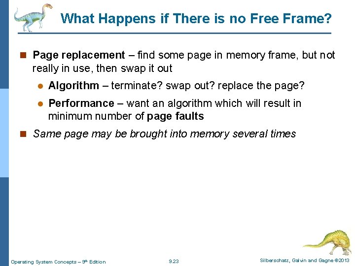 What Happens if There is no Free Frame? n Page replacement – find some