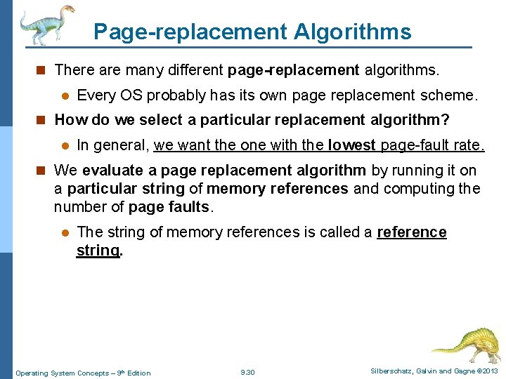 Page-replacement Algorithms n There are many different page-replacement algorithms. l Every OS probably has