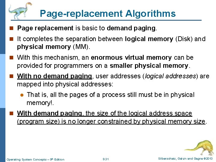Page-replacement Algorithms n Page replacement is basic to demand paging. n It completes the