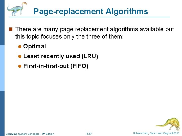 Page-replacement Algorithms n There are many page replacement algorithms available but this topic focuses