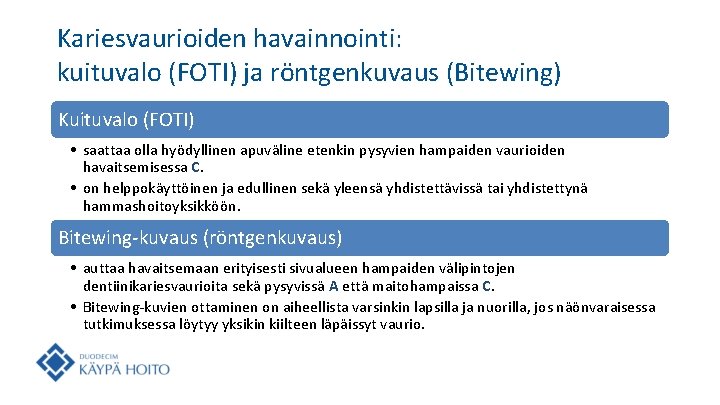 Kariesvaurioiden havainnointi: kuituvalo (FOTI) ja röntgenkuvaus (Bitewing) Kuituvalo (FOTI) • saattaa olla hyödyllinen apuväline