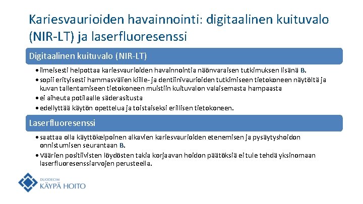 Kariesvaurioiden havainnointi: digitaalinen kuituvalo (NIR-LT) ja laserfluoresenssi Digitaalinen kuituvalo (NIR-LT) • ilmeisesti helpottaa kariesvaurioiden