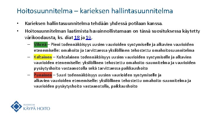 Hoitosuunnitelma – karieksen hallintasuunnitelma • • Karieksen hallintasuunnitelma tehdään yhdessä potilaan kanssa. Hoitosuunnitelman laatimista