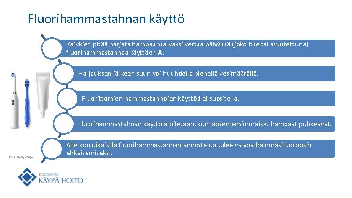 Fluorihammastahnan käyttö Kaikkien pitää harjata hampaansa kaksi kertaa päivässä (joko itse tai avustettuna) fluorihammastahnaa