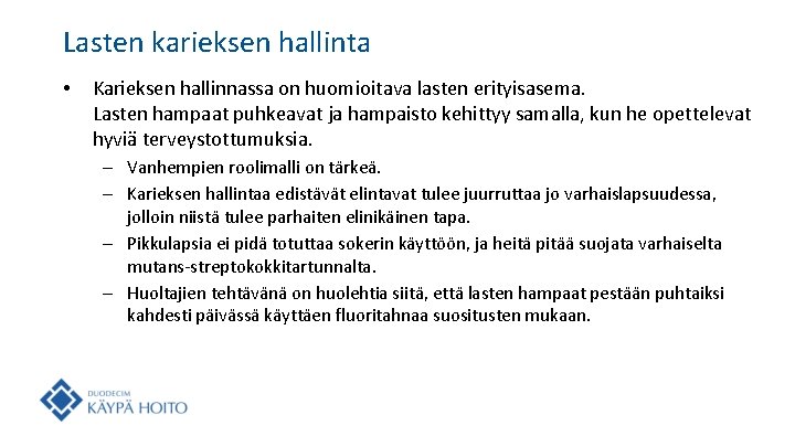 Lasten karieksen hallinta • Karieksen hallinnassa on huomioitava lasten erityisasema. Lasten hampaat puhkeavat ja