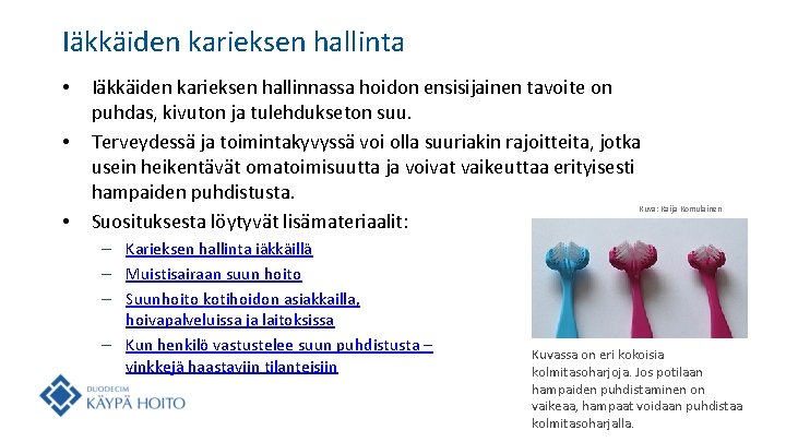 Iäkkäiden karieksen hallinta • • • Iäkkäiden karieksen hallinnassa hoidon ensisijainen tavoite on puhdas,